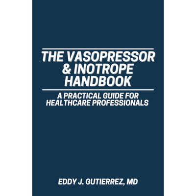 The Vasopressor & Inotrope Handbook