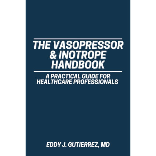 The Vasopressor & Inotrope Handbook
